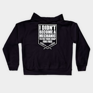 Funny I Didn't Become A Mechanic To Fix Your Crap For Free Kids Hoodie